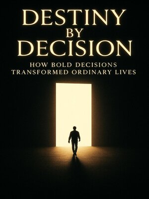 cover image of Destiny by Decision--How Bold Decisions Transformed Ordinary Lives